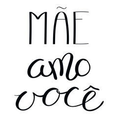 Mae amo voce, Love you Mom in Portuguese, handwritten typography, hand lettering. Hand drawn vector illustration, isolated text, quote. Mothers day design, card, banner element