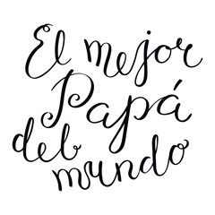 El mejor papa del mundo, Best Dad in the World in Spanish handwritten typography, hand lettering. Hand drawn vector illustration, isolated text, quote. Fathers day design, card, banner element