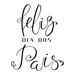 Feliz Dia dos Pais, Happy Fathers Day in Portuguese handwritten typography, hand lettering. Hand drawn vector illustration, isolated text, quote. Fathers day design, card, banner element