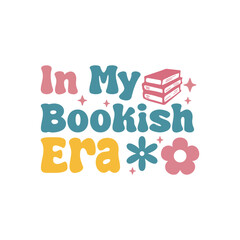  In My Bookish Era. Book Lover Quotes T-shirt design, Vector graphics, typographic posters, or banners.