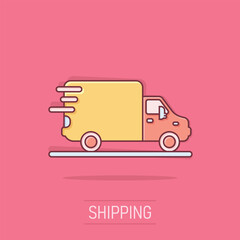 Shipping fast icon in comic style. Delivery truck cartoon vector illustration on isolated background. Express logistic splash effect sign business concept.