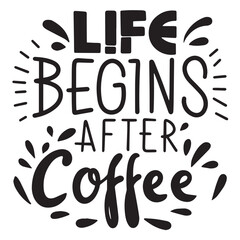 Life Begins after Coffee text in black color isolated on transparent background. Hand drawn vector art.