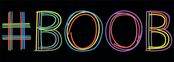 BOOB Hashtag. Isolate neon doodle lettering text, multi-colored curved neon lines, like felt-tip pen, pensil. Hashtag #BOOB for banner, t-shirts, mobile apps, typography, Adult resources