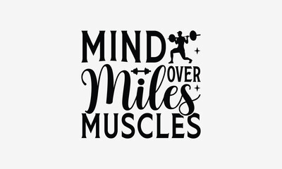 Mind Over Miles Muscles - Exercising T- Shirt Design, Hand Drawn Lettering Phrase Isolated On White Background, Illustration For Prints On Bags, Posters Vector Illustration Template, Eps 10