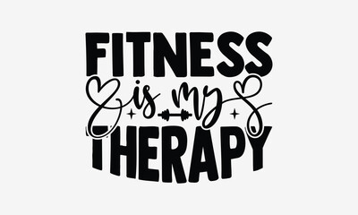 Obraz premium Fitness is My Therapy - Exercising T- Shirt Design, Hand Drawn Vintage Illustration With Hand-Lettering And Decoration Elements, Greeting Card Template With Typography Text, Eps 10