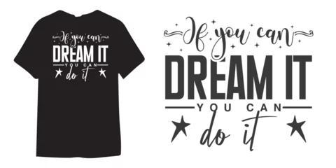 Foto auf Acrylglas If you can dream it you can do it motivational tshirt design, Self Love typography design, Positive quote, Inspirational Shirt Design Bundle, Strong Woman quote design, Sublimation  © virtunex