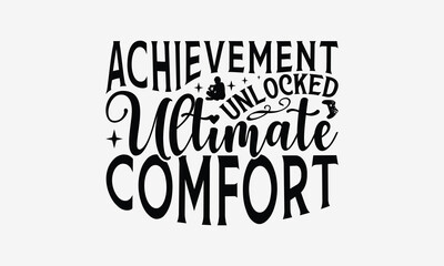 Achievement Unlocked Ultimate Comfort - Playing computer games t- shirt design, Hand drawn vintage hand lettering, This illustration can be used as a print and bags, stationary or as a poster. EPS 10