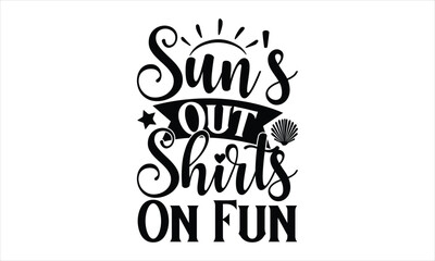 Sun's Out Shirts On Fun - summer T shirt Design, Girls Just Wanna Have Sun Svg Design,summer SVG design,Summer Beach Design,Summer Quotes SVG Designs,Funny Summer quotes SVG cut files,Hello Summer quo