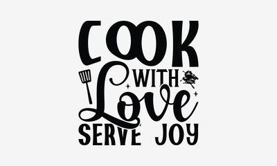 Cook with Love Serve Joy - Cooking t- shirt design, Hand drawn lettering phrase isolated on white background, illustration for prints on bags, posters Vector illustration template, EPS 10