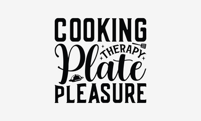 Cooking Therapy Plate Pleasure - Cooking t- shirt design, Hand drawn vintage illustration with hand-lettering and decoration elements, greeting card template with typography text, EPS 1