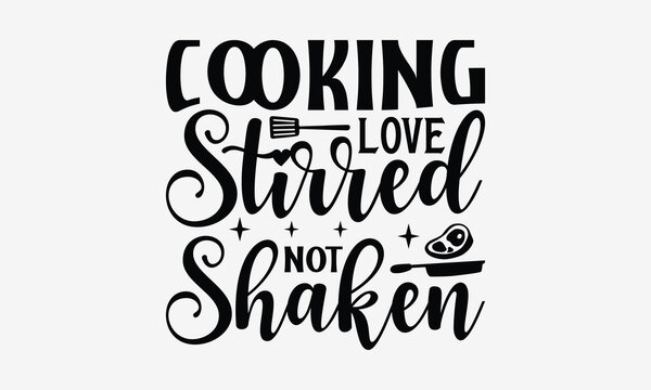 Cooking Love Stirred Not Shaken - Cooking t- shirt design, Hand drawn lettering phrase isolated on white background, illustration for prints on bags, posters Vector illustration template, EPS 10