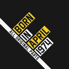 Born in April 1974, All Original Parts. Vintage Birthday celebration for April 1974 - obrazy, fototapety, plakaty