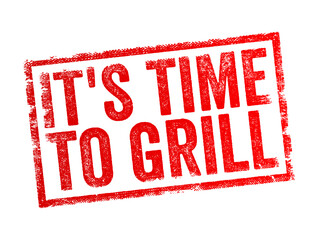 It's Time to Grill is an expression indicating that the present moment is suitable or appropriate for engaging in outdoor cooking using a grill, text concept stamp