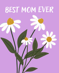 Best Mom Ever Card Daisy illustration Mother's Day greeting card. Template can be used as greeting card, invitation card for wedding, birthday and other holidays.