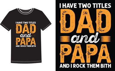 This is amazing i have two titles dad and papa and i rock them bath t-shirt design for smart people. Father's day t-shirt design vector. T-shirt Design template for Father's day. - obrazy, fototapety, plakaty