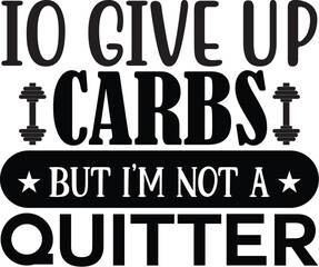 io give up carbs but I'm not a quitter