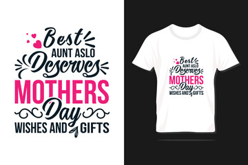 Best aunt also deserves mothers day wishes and gifts. Happy Mother's day typography design with quote for print, t-shirt, lettering, poster, label, gift, greeting, card and many more.