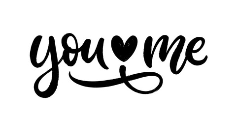 You Me, hand drawn calligraphy text composition. Lettering for card, t-shirt, poster, wedding, valentine's day.