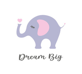 Dream big slogan with cute cartoon elephant, vector design for fashion, card, poster prints