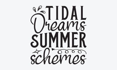Tidal Dreams Summer Schemes - Summer And Surfing T-Shirt Design, Hand Drawn Lettering Typography Quotes, Inspirational Calligraphy Decorations, For Templates, Wall, And Flyer.