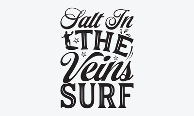 Salt In The Veins Surf - Summer And Surfing T-Shirt Design, Handmade Calligraphy Vector Illustration, Calligraphy Motivational Good Quotes, For Templates, Flyer And Wall.