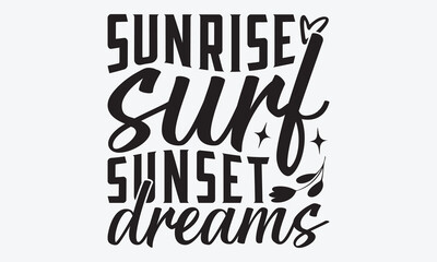 Sunrise Surf Sunset Dreams - Summer And Surfing T-Shirt Design, Handmade Calligraphy Vector Illustration, Greeting Card Template With Typography Text.