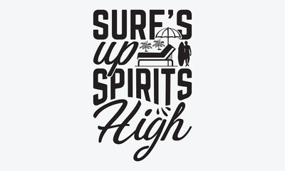 Surf’s Up Spirits High - Summer And Surfing T-Shirt Design, Handmade Calligraphy Vector Illustration, Calligraphy Motivational Good Quotes, For Templates, Flyer And Wall.