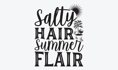 Salty Hair Summer Flair - Summer And Surfing T-Shirt Design, Handmade Calligraphy Vector Illustration, Greeting Card Template With Typography Text.