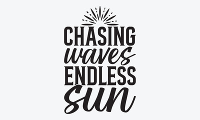Chasing Waves Endless Sun - Summer And Surfing T-Shirt Design, A Dream Without A Deadline Is A Fantasy, Calligraphy Motivational Good Quotes, For Wall, Templates, Phrases, Poster And Hoodie.