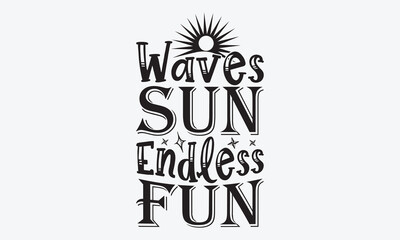 Waves Sun Endless Fun - Summer And Surfing T-Shirt Design, Handmade Calligraphy Vector Illustration, Calligraphy Motivational Good Quotes, For Templates, Flyer And Wall.