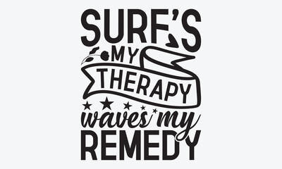 Surf's My Therapy Waves My Remedy - Summer And Surfing T-Shirt Design, Handmade Calligraphy Vector Illustration, Calligraphy Motivational Good Quotes, For Templates, Flyer And Wall.
