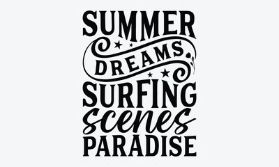 Summer Dreams Surfing Scenes Paradise - Summer And Surfing T-Shirt Design, Handmade Calligraphy Vector Illustration, Calligraphy Motivational Good Quotes, Greeting Card, Template.