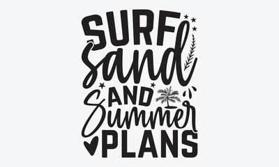 Surf Sand And Summer Plans - Summer And Surfing T-Shirt Design, Hand Drawn Lettering Typography Quotes, Greeting Card, Hoodie, Template With Typography Text.