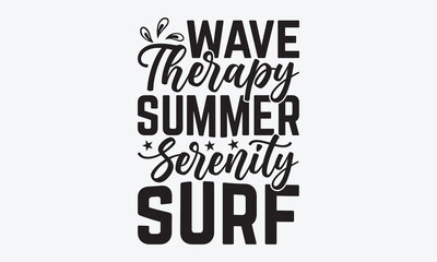 Wave Therapy Summer Serenity Surf - Summer And Surfing T-Shirt Design, Handmade Calligraphy Vector Illustration, Calligraphy Motivational Good Quotes, Greeting Card, Template, With Typography Text.