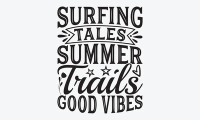 Surfing Tales Summer Trails Good Vibes - Summer And Surfing T-Shirt Design, Hand Drawn Lettering Phrase, Handmade Calligraphy Vector Illustration, For Cutting Machine, Silhouette Cameo, Cricut.