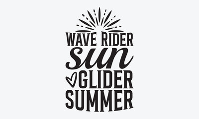 Wave Rider Sun Glider Summer - Summer And Surfing T-Shirt Design, Handmade Calligraphy Vector Illustration, Calligraphy Motivational Good Quotes, For Templates, Flyer And Wall.