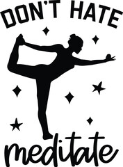 Don't Hate Meditate Illustration, Yoga Vector Quote, Silhouette, Zen, Namaste, Mindfulness, Meditation