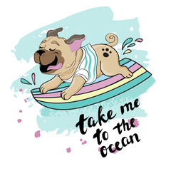 Cute pug on a surfboard and an inscription take me to the ocean - 768035542