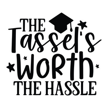 the tassel's worth the hassle