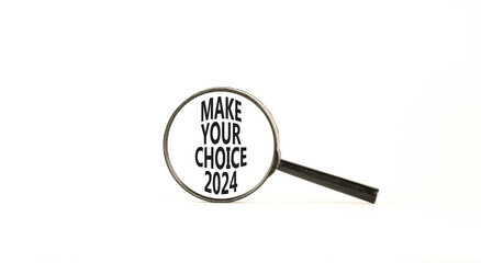 Make your choice 2024 symbol. Concept words Make your choice 2024 on beautiful magnifying glass. Beautiful white table white background. Business Make your choice 2024 concept. Copy space