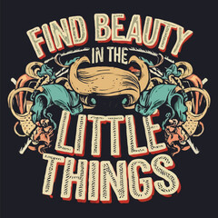 Find Beauty in The Little Things typography text t shirt design