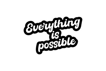 Everything is possible. Motivational slogan Everything is possible for t-shirt prints, posters and other uses.