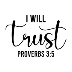 I Will Trust Proverbs 3:5 - obrazy, fototapety, plakaty