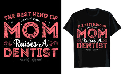 The best kind of mom raises a dentist mom t shirt design mothers day t shirt design