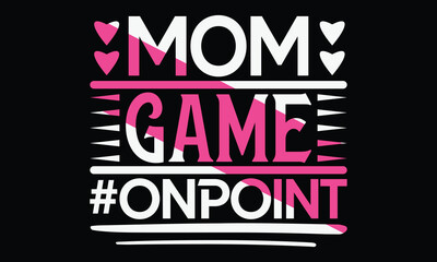 Mom game #onpoint - Mom t-shirt design, isolated on white background, this illustration can be used as a print on t-shirts and bags, cover book, template, stationary or as a poster.