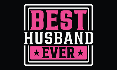Best Husband ever - Mom t-shirt design, isolated on white background, this illustration can be used as a print on t-shirts and bags, cover book, template, stationary or as a poster.