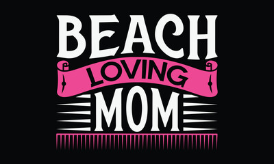 Naklejka na ściany i meble Beach loving mom - Mom t-shirt design, isolated on white background, this illustration can be used as a print on t-shirts and bags, cover book, template, stationary or as a poster.