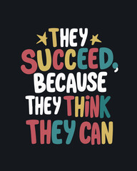 The succeed because they think they can, motivation quote, success quote, inspirational quote, design for sticker, t shirt, etc
