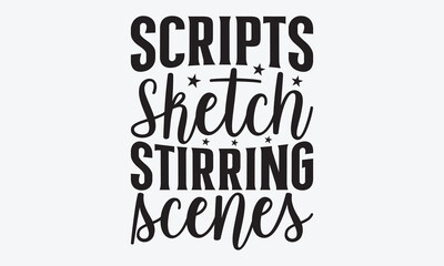 Naklejka na ściany i meble Scripts Sketch Stirring Scenes - Writer Typography T-Shirt Design, Hand Drawn Lettering Typography Quotes, Greeting Card, Hoodie, Template With Typography Text.