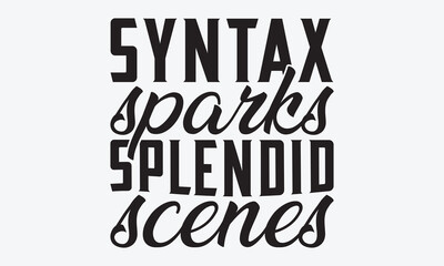 Syntax Sparks Splendid Scenes - Writer Typography T-Shirt Design, Handmade Calligraphy Vector Illustration, Calligraphy Motivational Good Quotes, Greeting Card, Template, With Typography Text. - obrazy, fototapety, plakaty